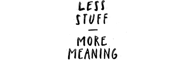 Less Stuff - More Meaning